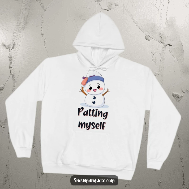 Funny Hoodie: A smiling snowman patting its own head, offering comfort and a dose of warm self-love. Cozy and heartwarming.