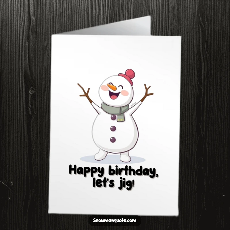 Funny Free Printable Birthday Card: A happy snowman joyfully jigging with twig arms flailing wildly, spreading pure winter merriment.